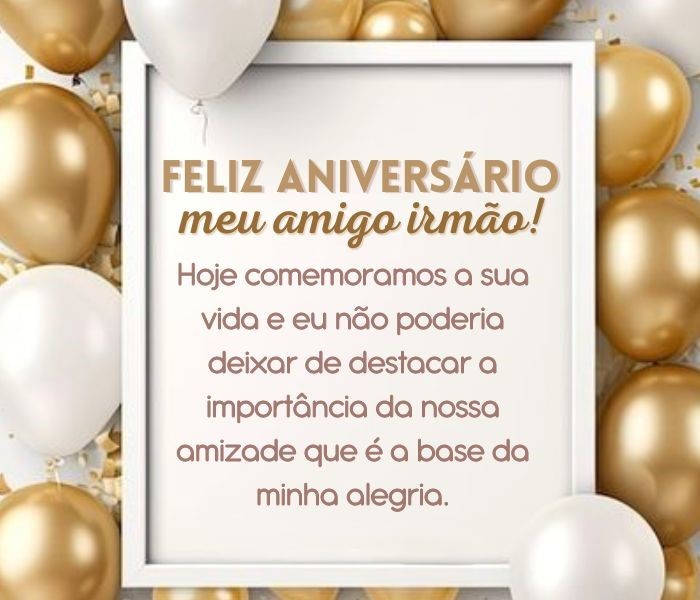 Feliz Aniversário Amigo Irmão: 51 Mensagens para Felicitar – Textinhos